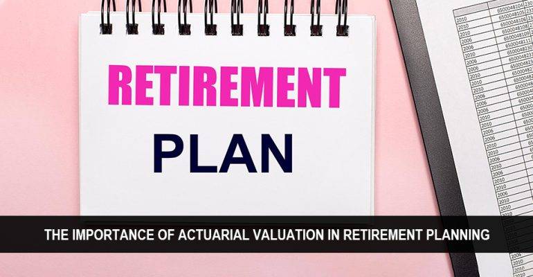 Actuarial Valuation in Retirement Planning