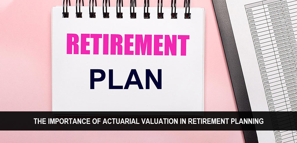 Actuarial Valuation in Retirement Planning