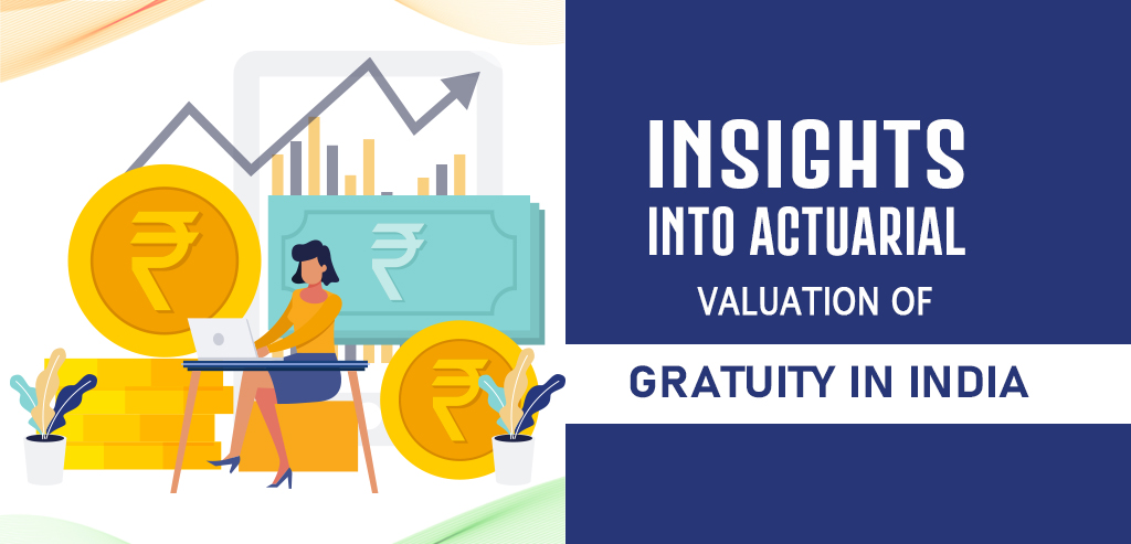 Insights into Actuarial Valuation of Gratuity